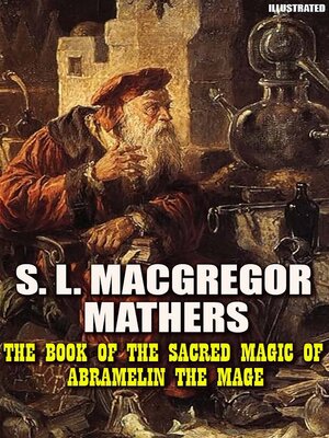 cover image of The Book of the Sacred Magic of Abramelin the Mage. Illustrated